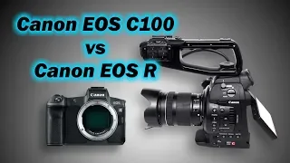 Обзор Canon EOS C100 против Canon EOS R