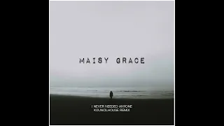 Maisy Grace - I didn't need anyone (Kouncilhouse Remix)