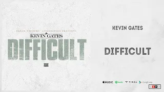 Kevin Gates - "Difficult"