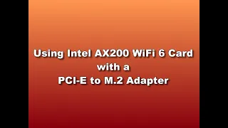 Using Intel AX200 WiFi 6 Card with a PCI-E to M.2 Adapter