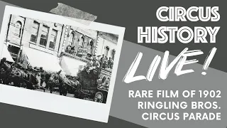 Circus History Live! - Rare Film of 1902 Ringling Bros. Circus Parade