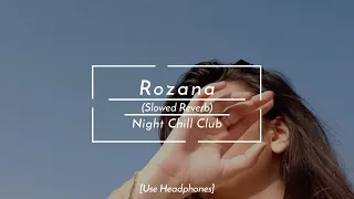 Rozana - Shreya Ghoshal  | slowed+Reverb | Night Chill Club