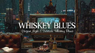 Smooth Whiskey Blues | Relax in Elegant Night & Delicate Whiskey Blues Music for Calm Your Soul