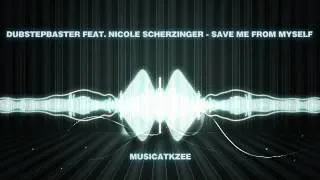Dubstepbaster feat. Nicole Scherzinger - Save Me From Myself