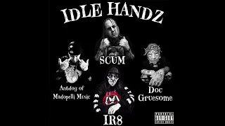 " Idle Handz" (Ft. Antdog of Madopelli Music, Scum And Doc Gruesome (IR8)