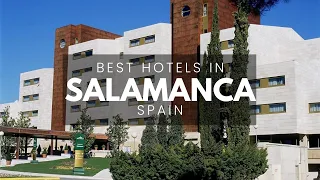 Best Hotels In Salamanca Spain (Best Affordable & Luxury Options)
