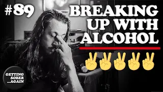 BREAKING UP with ALCOHOL - (Episode #89)