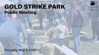 Gold Strike Park, Public Meeting - May 4, 2023