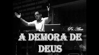 #18 || A DEMORA DE DEUS  || Pr. Alex Ministro