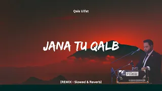 Qais Ulfat - Jana Tu Qalb (Remix) [Slowed & Reverb]