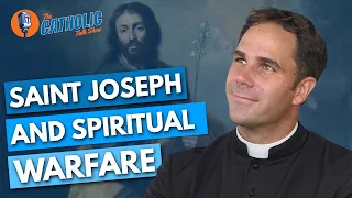 St. Joseph & Spiritual Warfare with Fr. Donald Calloway | The Catholic Talk Show