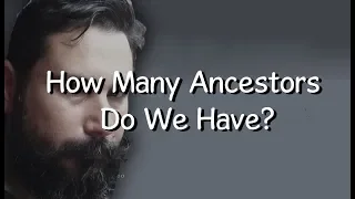 How Many Ancestors Do We Have?