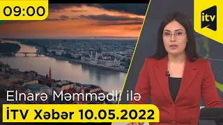İTV Xəbər - 10.05.2022 (09:00)