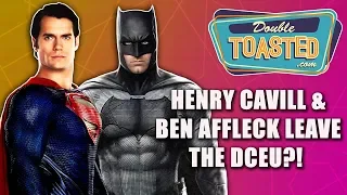 HENRY CAVILL AND BEN AFFLECK OUT OF THE DCEU?!