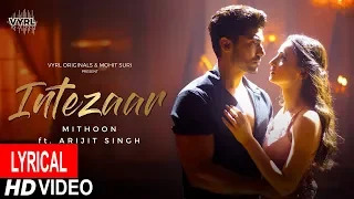 Intezaar (Lyrical) - Mithoon Ft. Arijit Singh & Asees Kaur | Sanaya & Gurmeet | New Song