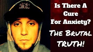Can Anxiety Be Cured? - The Brutal Truth!