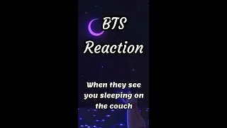 BTS reaction 😍❤️(when they saw you sleeping on the couch)🥱😴🌛 *Imagine*