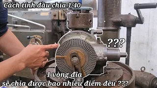 Cách tính đầu chia độ 1/40  đơn giản cho người mới bắt đầu(dùng để phay bánh răng ,khoan lỗ..)