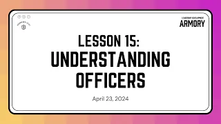 Leadership Development Armory (Lesson 15): Understanding Officers