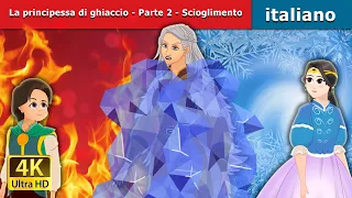 La principessa di ghiaccio - Parte 2 - Scioglimento  | The Ice Princess - Part 2  | Fiabe Italiane