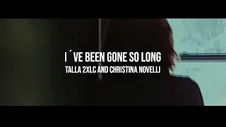 Talla 2XLC & Christina Novelli - I've Been Gone So Long