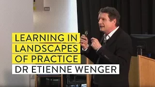 Dr Etienne Wenger: Learning in landscapes of practice