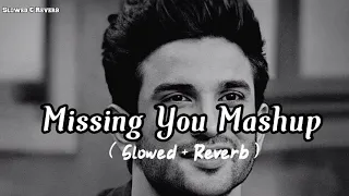 Missing You Mashup / Slowed + Reverb / Heart Touching Songs #lofi #mashup #hindi
