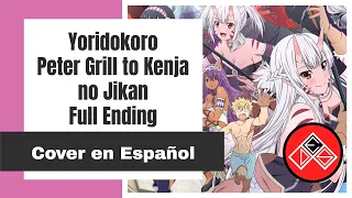 (Full) Peter Grill to Kenja no Jikan - Ending - Cover en Español Latino (Yoridokoro)