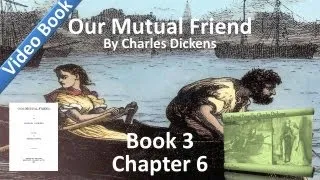 Book 3, Chapter 06 - Our Mutual Friend - The Golden Dustman Falls into Worse Company
