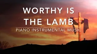 Worthy Is The Lamb - 1 Hour Piano Music | Prayer Music | Meditation Music | Healing Music