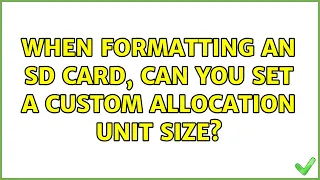 When formatting an SD card, can you set a custom allocation unit size?
