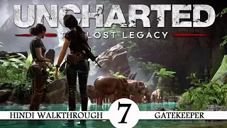Uncharted The Lost Legacy (Hindi) Walkthrough Part 7 - The Gatekeeper (PS4 Gameplay)