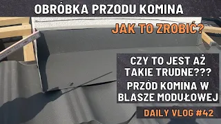 Obróbka przodu komina w blasze modułowej krok po kroku | Vlog #42