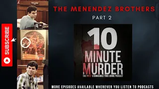 The Menendez Brothers Part 2 | 10 Minute Murder