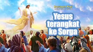 RENUNGAN PAGI - YESUS TERANGKAT KE SURGA - MARKUS 16 : 15 - 20