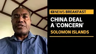 Solomon Islands opposition MP on the security pact with China | ABC News