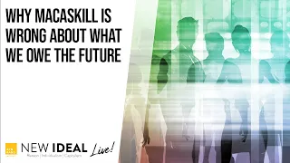 Why MacAskill Is Wrong about What We Owe the Future