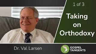 777: What Orthodox Christians Get Wrong about God (1 of 3 Val Larsen)