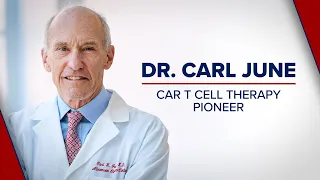 Dr. Carl June: Pioneer in CAR T Cell Immunotherapy