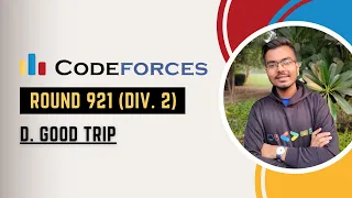 D. Good Trip | Codeforces Round 921 | Explanation + Live Coding (C++)