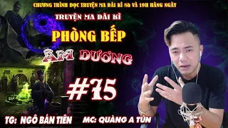 Tập 75 : Quỷ cốc môn xuất hiện | Phòng bếp âm dương | Truyện ma dài kì Quàng A Tũn