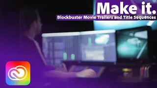 Make It: Creating Blockbuster Movie Trailers and Title Sequences | Adobe Creative Cloud