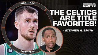 The Celtics are TITLE FAVORITES with Kristaps Porzingis! - Stephen A. Smith | First Take