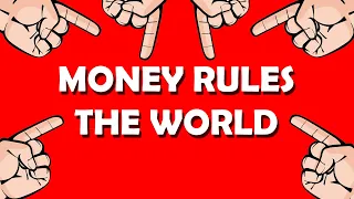 MONEY RULES THE WORLD