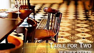 Heather Rigdon ~ Table for Two....w/Lyrics