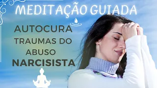 AUTOCURA PARA TRAUMA DE RELACIONAMENTO ABUSIVO - MEDITAÇÃO GUIADA!