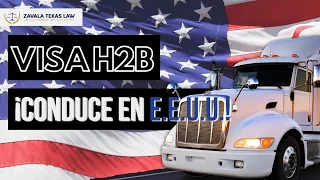 Visa H2B de Conductores Comerciales  ¡VEN A CONDUCIR EN EEUU! I Zavala Texas Law