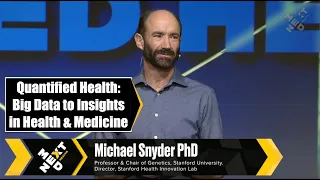 Quantified Health: From Big Data to Insights. Stanford's Michael Snyder at NextMed Health