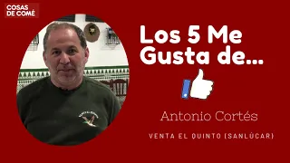 LOS 5 ME GUSTA DE ANTONIO CORTÉS DE LA VENTA EL QUINTO DE SANLÚCAR DE BARRAMEDA