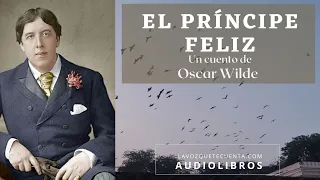 El Príncipe Feliz de Oscar Wilde. Cuento completo. Audiolibro con voz humana real.